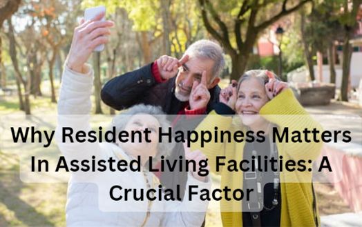 Why Resident Happiness Matters In Assisted Living Facilities: A Crucial Factor
