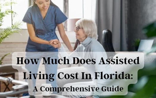How Much Does Assisted Living Cost In Florida: A Comprehensive Guide