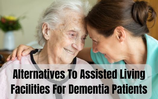 Alternatives To Assisted Living Facilities For Dementia Patients