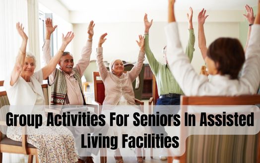 Group Activities For Seniors In Assisted Living Facilities